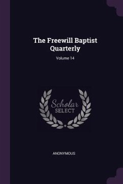 The Freewill Baptist Quarterly; Volume 14 - Anonymous