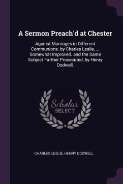 A Sermon Preach'd at Chester - Leslie, Charles; Dodwell, Henry