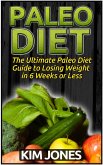 Paleo Diet: The Ultimate Paleo Diet Guide to Losing Weight in 6 Weeks or Less (eBook, ePUB)