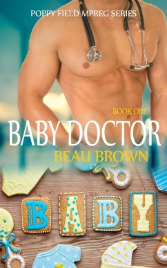 Baby Doctor (Poppy Field Mpreg Series, #1) (eBook, ePUB) - Brown, Beau