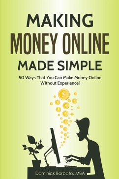Making Money Online Made Simple - 50 Ways That You Can Make Money Online Without Experience (eBook, ePUB) - Barbato, Dominick