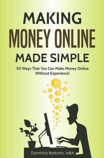 Making Money Online Made Simple - 50 Ways That You Can Make Money Online Without Experience (eBook, ePUB) Making Money Online Made Simple - 50 Ways That You Can Make Money Online Without Experience (eBook, ePUB)