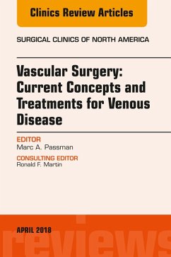 Vascular Surgery: Current Concepts and Treatments for Venous Disease, An Issue of Surgical Clinics (eBook, ePUB) - Passman, Marc A.