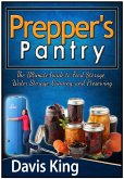 Prepper's Pantry: The Ultimate Guide to Food Storage, Water Storage, Canning, and Preserving (eBook, ePUB)
