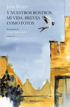 Y nuestros rostros, mi vida, breves como fotos - Berger, John; Ruifernández, Leticia