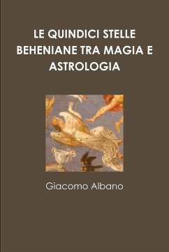 LE QUINDICI STELLE BEHENIANE TRA MAGIA E ASTROLOGIA - Albano, Giacomo