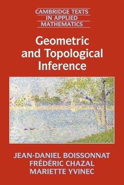 Geometric and Topological Inference - Boissonnat, Jean-Daniel; Chazal, Frédéric; Yvinec, Mariette
