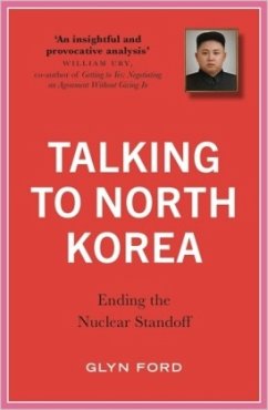Talking to North Korea: Ending the Nuclear Standoff - Ford, Glyn