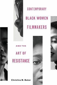 Contemporary Black Women Filmmakers and the Art of Resistance - Baker, Christina N.