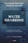 Water grabbing. Guerre nascoste per l'acqua nel XXI secolo Water grabbing. Guerre nascoste per l'acqua nel XXI secolo