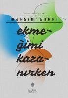 Ekmegimi Kazanirken - Gorki, Maksim