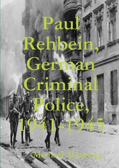 Paul Rehbein, German Criminal Police, 1941-1945 - Manning, Michael