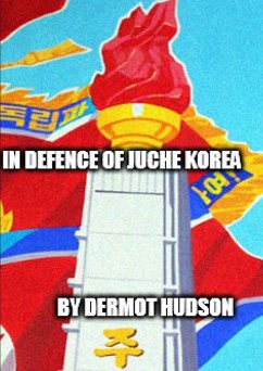 IN DEFENCE OF JUCHE KOREA ! - Hudson, Dermot