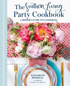 The Southern Living Party Cookbook: A Modern Guide to Gathering - Heiskell, Elizabeth