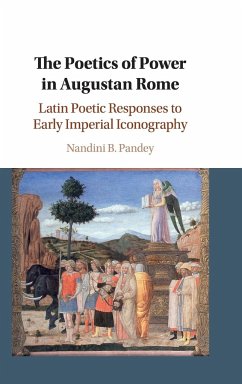 The Poetics of Power in Augustan Rome - Pandey, Nandini B.