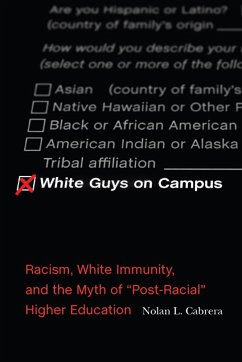 White Guys on Campus: Racism, White Immunity, and the Myth of Post-Racial Higher Education - Cabrera, Nolan L.