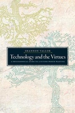 Technology and the Virtues - Vallor, Shannon (S.J. Professor in the Department of Philosophy, S.J