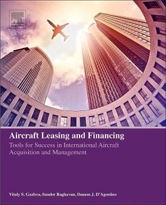 Aircraft Leasing and Financing - Guzhva, Vitaly (Professor of Finance, College of Business of Embry-R; Raghavan, Sunder (Distinguished Professor of Finance and Master of S; Dâ Agostino, Damon J. (President and CEO, Zephyrus Aviation Capital