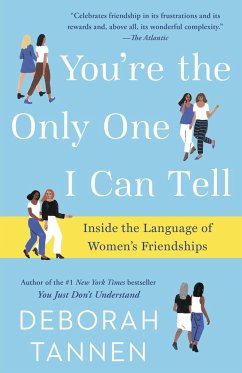 You're the Only One I Can Tell: Inside the Language of Women's Friendships - Tannen, Deborah