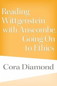 Reading Wittgenstein with Anscombe, Going On to Ethics - Diamond, Cora