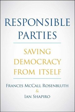Responsible Parties: Saving Democracy from Itself - Rosenbluth, Frances McCall; Shapiro, Ian