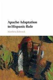 Apache Adaptation to Hispanic Rule - Babcock, Matthew (University of North Texas)