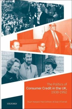 Politics of Consumer Credit in the Uk, 1938-1992 - Aveyard, Stuart (Senior Lecturer in British/Irish History & Politics; Corthorn, Paul (Senior Lecturer in History, Queen's University Belfa; O'Connell, Sean (Professor of Modern British and Irish Social Histor