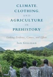 Climate, Clothing, and Agriculture in Prehistory - Gilligan, Ian