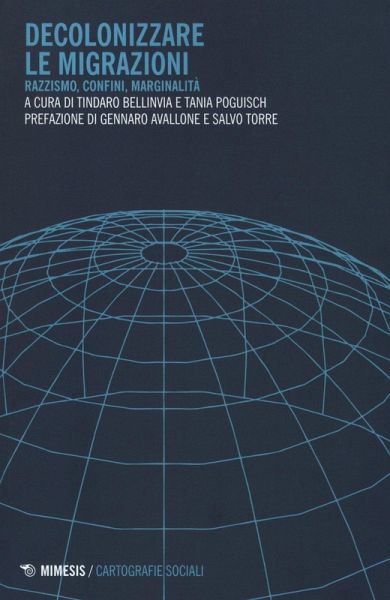 Decolonizzare le migrazioni. Razzismo, confini, marginalità Decolonizzare le migrazioni. Razzismo, confini, marginalità