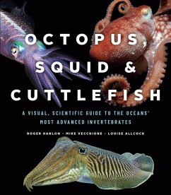 Octopus, Squid, and Cuttlefish: A Visual, Scientific Guide to the Oceans' Most Advanced Invertebrates - Hanlon, Roger; Vecchione, Mike; Allcock, Louise