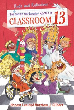The Rude and Ridiculous Royals of Classroom 13 - Lee, Honest; Gilbert, Matthew J
