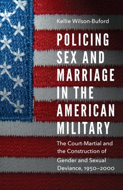 Policing Sex and Marriage in the American Military - Wilson-Buford, Kellie