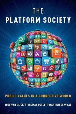 The Platform Society - van Dijck, Jose (Distinguished University Professor, Distinguished U; Poell, Thomas (Senior Lecturer in New Media & Digital Culture, Senio; de Waal, Martijn (Professor, Professor, University of Amsterdam)