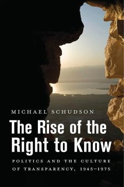 The Rise of the Right to Know - Schudson, Michael