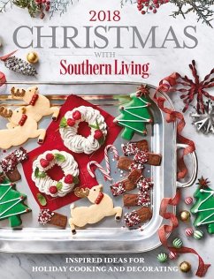 Christmas with Southern Living 2018: Inspired Ideas for Holiday Cooking and Decorating - The Editors Of Southern Living