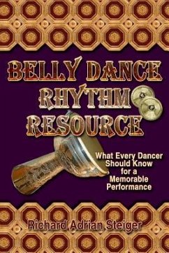 Belly Dance Rhythm Resource: What Every Dancer Should Know for a Memorable Performance - Steiger, Richard Adrian