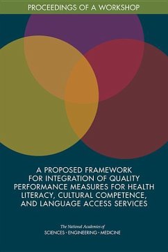 A Proposed Framework for Integration of Quality Performance Measures for Health Literacy, Cultural Competence, and Language Access Services - National Academies of Sciences Engineering and Medicine; Health And Medicine Division; Board on Population Health and Public Health Practice; Roundtable on Health Literacy