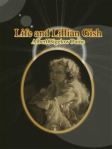 Life and Lillian Gish (eBook, ePUB) - Bigelow Paine, Albert