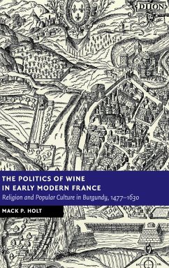 The Politics of Wine in Early Modern France - Holt, Mack P.