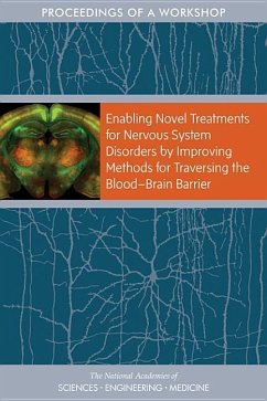 Enabling Novel Treatments for Nervous System Disorders by Improving Methods for Traversing the Blood?brain Barrier - National Academies of Sciences Engineering and Medicine; Health And Medicine Division; Board On Health Sciences Policy; Forum on Neuroscience and Nervous System Disorders
