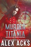 Murder on the Titania and Other Steam-Powered Adventures