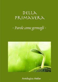 ANTOLOGICA ATELIER EDIZIONI - Della Primavera - parole come germogli