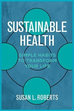 Sustainable Health: Simple Habits to Transform Your Life - Roberts, Susan L.