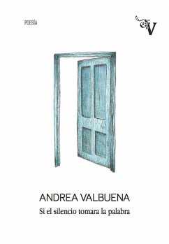 Si el silencio tomara la palabra - Valbuena Rodríguez, Andrea