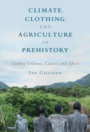 Climate, Clothing, and Agriculture in Prehistory - Gilligan, Ian