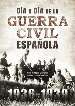 Día a día de la Guerra Civil española - Miguel y del Ángel, Jesús de; Sánchez Rodríguez, Antonio