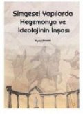 Simgesel Yapilarda Hegemonya ve Ideolojinin Insasi