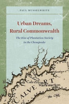 Urban Dreams, Rural Commonwealth: The Rise of Plantation Society in the Chesapeake - Musselwhite, Paul