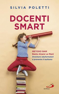 Docenti Smart. Metodo BAM. Basta Alzare Le Mani. Diventare eduformatori e prevenire il bullismo - Poletti, Silvia