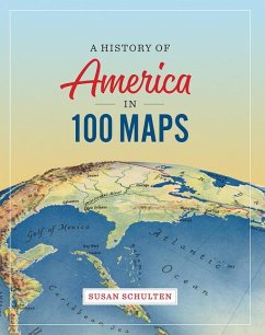 A History of America in 100 Maps - Schulten, Susan